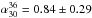\hbox{$\alpha^{36}_{30}=0.84\pm0.29$}
