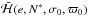 \hbox{$\bar\Ha(e, \NN^*,\SIGMA_0,\VARPI_0)$}