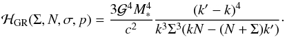 \begin{equation} \Ha_{\rm GR}(\SIGMAONA,\NN,\SIGMA,\p)=\frac{3 \GravC^4 M_*^4}{c^2} \frac{(k'-k)^4}{k^3 \SIGMAONA^3 (k \NN - (\NN + \SIGMAONA) k')}\cdot \end{equation}