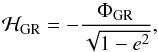 \begin{equation} {\Ha}_{\rm GR}=-{\Phi_{\rm GR}\over \sqrt{1-e^2}}, \end{equation}