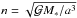 \hbox{$\N=\sqrt{\GravC M_*/a^3}$}