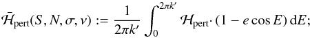 \begin{equation} \bar\Ha_{\rm pert}(\SS,\NN,\SIGMA,\NU):=\frac{1}{2\pi k'} \int_{0}^{2\pi k'} \Ha_{\rm pert} \cdotp (1-e\cos\E)\D\E; \label{eq:AveragedPerturbationHamiltonian} \end{equation}
