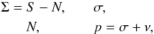 \begin{eqnarray} &\SIGMAONA = \SS-\NN, &\quad \SIGMA, \nonumber\\ &\NN, &\quad \p = \SIGMA+\NU, \end{eqnarray}