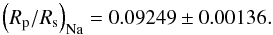 \begin{equation} \left( R_\mathrm{p}/R_\mathrm{s} \right)_{\rm Na} =0.09249 \pm 0.00136. \end{equation}