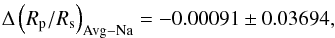 \begin{equation} \Delta \left( R_\mathrm{p}/R_\mathrm{s} \right)_{\rm Avg-Na} = -0.00091 \pm 0.03694, \end{equation}