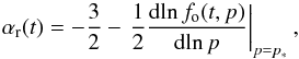 \begin{equation} \alpha\rs{r}(t)=-\frac{3}{2}-\left.\frac{1}{2}\frac{{\rm d}\!\ln f\rs{o}(t,p)}{{\rm d}\!\ln p}\right|_{p=p\rs{*}}, \label{alpha:aradiodef} \end{equation}