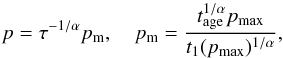 \begin{equation} p=\tau^{-1/\alpha}p\rs{m}, \quad p\rs{m}=\frac{t\rs{age}^{1/\alpha}p\rs{max}}{t_1(p\rs{max})^{1/\alpha}} \label{alpha:pm} , \end{equation}