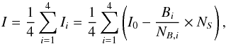 \begin{equation} I = \frac{1}{4} \sum_{i=1}^4 I_i = \frac{1}{4} \sum_{i=1}^4 \left(I_{0} - \frac{B_i}{N_{B,i}} \times N_{S} \right), \end{equation}