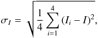 \begin{equation} \sigma_I = \sqrt{\frac{1}{4} \sum_{i=1}^4\left(I_i - I\right)^2}, \end{equation}