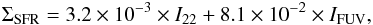 \begin{eqnarray} \Sigma_{\rm {SFR}} = 3.2 \times 10^{-3} \times I_{22} + 8.1 \times 10^{-2} \times I_{\rm {FUV}} \label{sfr} , \end{eqnarray}