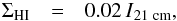 \begin{eqnarray} \Sigma\rm_{HI} &=& 0.02\,I{\rm_{21~ cm}} \label{mhi} , \end{eqnarray}