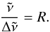 \begin{eqnarray*} \frac{\tilde\nu}{\Delta \tilde{\nu}} = R. \end{eqnarray*}