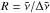 \hbox{$R = \tilde\nu/ \Delta \tilde\nu$}
