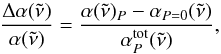 \begin{equation} \label{e:error} \frac{\Delta \alpha(\tilde\nu)}{\alpha(\tilde\nu)} = \frac{\alpha(\tilde\nu)_{P}- \alpha_{P=0}(\tilde\nu)}{\alpha_{P}^{\rm tot}(\tilde\nu)}, \end{equation}