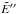 \hbox{$\tilde{E}''$}