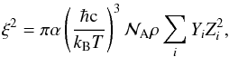 \appendix \setcounter{section}{1} \begin{equation} \xi^2= \pi\alpha\left(\frac{\hbar\mathrm{c}}{k_\mathrm{B}T}\right)^3\mathcal{N}_{\rm A}\rho\sum_i{Y_i}Z_i^2, \label{q:xi2a} \end{equation}