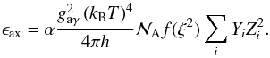 \appendix \setcounter{section}{1} \begin{equation} \epsilon_{\rm ax}=\alpha\frac{g_{\rm a\gamma}^2\left(k_\mathrm{B}T\right)^4}{4\pi\hbar} \mathcal{N}_{\rm A}f(\xi^2)\sum_i{Y_i}Z_i^2. \label{q:epsz} \end{equation}