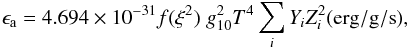 \appendix \setcounter{section}{1} \begin{equation} \epsilon_{\rm a}=4.694\times10^{-31}f(\xi^2)\;g_{10}^2T^4\sum_i{Y_i}Z_i^2 (\mathrm{erg/g/s}) \label{q:lossy} , \end{equation}