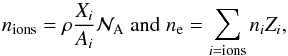 \begin{equation} n_{\rm ions}=\rho\frac{X_i}{A_i}\mathcal{N}_{\rm A}\;\mathrm{and}\;n_\mathrm{e}=\sum_{i={\rm ions}}{n_i}Z_i, \end{equation}