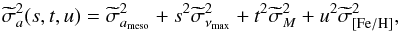 \begin{equation} \widetilde{\sigma}^2_{a} (s,t,u) = \widetilde{\sigma}_{a_\mathrm{meso}}^2 + s^2 \widetilde{\sigma}_{\nu_\mathrm{max}}^2 + t^2 \widetilde{\sigma}_M^2 + u^2 \widetilde{\sigma}_{\rm{[Fe/H]}}^2 , \end{equation}