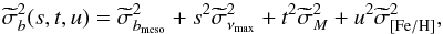 \begin{equation} \widetilde{\sigma}^2_{b} (s,t,u) = \widetilde{\sigma}_{b_\mathrm{meso}}^2 + s^2 \widetilde{\sigma}_{\nu_\mathrm{max}}^2 + t^2 \widetilde{\sigma}_M^2 + u^2 \widetilde{\sigma}_{\rm{[Fe/H]}}^2 , \end{equation}