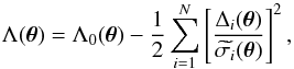 \begin{equation} \Lambda (\boldsymbol{\theta}) = \Lambda_0 (\boldsymbol{\theta}) - \frac{1}{2} \sum^N_{i=1} \left[ \frac{\Delta_i (\boldsymbol{\theta})}{\widetilde{\sigma_i} (\boldsymbol{\theta})} \right]^2 , \label{eq:likelihood} \end{equation}