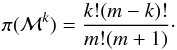 \begin{equation} \pi (\mathcal{M}^k) = \frac{k! (m-k)!}{m! (m+1)} \cdot \end{equation}