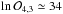 \hbox{$\ln \mathcal{O}_{4,3} \simeq 34$}