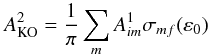 \begin{equation} A_{\rm KO}^2=\frac {1}{\pi} \sum\limits_{m}A_{im}^1 \sigma_{mf}(\varepsilon _0) \end{equation}