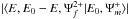 \hbox{$|\langle E,E_0-E,\Psi_f^{2+}|E_0,\Psi_m^+\rangle|$}