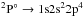 \hbox{$^2{\rm P}^\circ \rightarrow 1{\rm s}2{\rm s}^22{\rm p}^4$}
