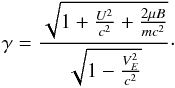 \appendix \setcounter{section}{1} \begin{equation} \gamma = \frac{\sqrt{1 + \frac{U^2}{c^2} + \frac{2\mu B}{mc^2}}}{\sqrt{1 - \frac{V_E^2}{c^2}}}\cdot \end{equation}