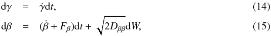 \begin{eqnarray} \label{sde1} {\rm d}\gamma &=& \dot \gamma {\rm d}t, \\ \label{sde2} {\rm d}\beta &= & (\dot \beta + F_\beta) {\rm d}t + \sqrt{2D_{\beta\beta}}{\rm d}W, \end{eqnarray}