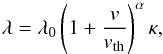 \begin{equation} \label{mean-free-path} \lambda = \lambda_0\left( 1 + \frac{v}{v_{\rm th}}\right)^{\alpha}\kappa, \end{equation}