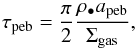 \begin{equation} \label{eq:stoppingtime} \tau_{\rm{peb}} = \frac{\pi}{2} \frac{\rho_{\bullet} a_{\rm{peb}}}{\Sigma_{\rm{gas}}} , \end{equation}