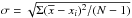 \hbox{$\sigma = \sqrt{\Sigma(\overline{x}-x_i)^2/(N-1)}$}
