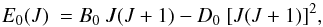 \begin{equation} E_{0}(J) ~=B_0~J(J+1)-D_{0}~[J(J+1)]^2, \label{rot.ef} \end{equation}