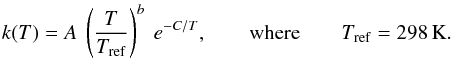 \begin{eqnarray} k(T) = A~\left(\frac{T}{T_{\mathrm{ref}}}\right)^b ~e^{-C/T}, \qquad \mathrm{where} \qquad T_{\mathrm{ref}}=298 \, \rm K . \label{fit1} \end{eqnarray}
