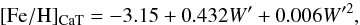 \begin{eqnarray*} {\rm [Fe/H]_{\rm CaT}} = -3.15+0.432W' + 0.006W'^2, \end{eqnarray*}