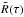 \hbox{$\tilde R(\tau)$}