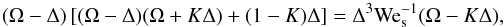 \begin{equation} (\Omega-\Delta)\left[ (\Omega-\Delta)(\Omega+K\Delta) + (1 - K)\Delta \right] = \Delta^3 {\rm{We}}_{\rm{s}}^{ - {\rm{1}}} (\Omega-K\Delta), \end{equation}