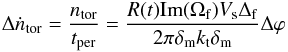 \appendix \setcounter{section}{4} \begin{eqnarray*} \Delta \dot{n}_{\rm{tor}} = \frac{n_{\rm{tor}}}{t_{\rm{per}}} = \frac{R(t){\rm{Im}}(\Omega_{\rm{f}}) V_{\rm{s}}\Delta_{\rm{f}}}{2\pi \delta_{\rm{m}}k_{\rm{t}} \delta_{\rm{m}}} \Delta \varphi \end{eqnarray*}