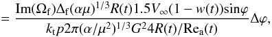 \appendix \setcounter{section}{4} \begin{eqnarray} \quad\quad = \frac{{\rm{Im}}(\Omega_{\rm{f}})\Delta_{\rm{f}}(\alpha \mu)^{1/3}R(t)1.5V_\infty (1-w(t)){\rm{sin}} \varphi}{k_{\rm{t}}p2\pi (\alpha /\mu^2)^{1/3}G^2 4R(t)/ {\rm{Re_a}}(t)} \Delta \varphi, \end{eqnarray}