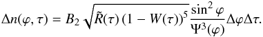 \appendix \setcounter{section}{4} \begin{eqnarray} \Delta n (\varphi ,\tau ) = B_2 \sqrt {\tilde R(\tau )\left( {1 - W(\tau )} \right)^5 } \frac{\sin ^2 \varphi }{\Psi ^3 (\varphi )}\Delta \varphi \Delta \tau . \end{eqnarray}