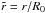 \hbox{$\tilde r = r/R_0$}