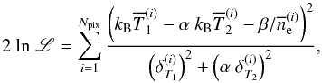 \appendix \setcounter{section}{2} \begin{equation} 2 \ {\rm ln} \ \mathscr{L} = \sum_{i=1}^{N_{\rm pix}} \frac{\left(k_{\rm B} \overline{T}^{(i)}_{1} - \alpha \ k_{\rm B} \overline{T}^{(i)}_{2} - {\beta}/{\overline{n}_{\rm e}^{(i)}}\right)^2}{\left(\delta^{(i)}_{T_{1}}\right)^2 + \left(\alpha \ \delta^{(i)}_{T_{2}}\right)^2}, \label{eq:chi2_def} \end{equation}