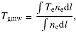 \begin{equation} \TMW \equiv \frac{\int T_{\rm e} n_{\rm e} {\rm d}l}{\int n_{\rm e} {\rm d}l}, \label{eq:Tgmw_def} \end{equation}