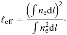 \begin{equation} \ell_{\rm eff} = \frac{\left(\int n_{\rm e} {\rm d}l\right)^2}{\int n_{\rm e}^2 {\rm d}l}\cdot \label{eq:l_eff} \end{equation}