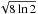 \hbox{$\sqrt{8\ln2}$}