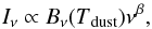 \begin{equation} I_{\nu} \propto B_{\nu}(T\mathrm{_{dust}})\nu^{\beta}, \end{equation}